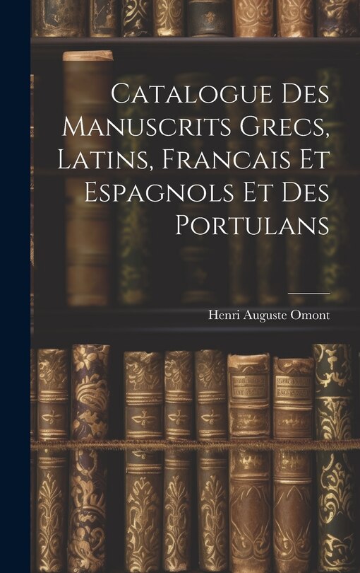 Front cover_Catalogue des Manuscrits Grecs, Latins, Francais et Espagnols et des Portulans