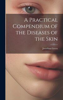Front cover_A Practical Compendium of the Diseases of the Skin