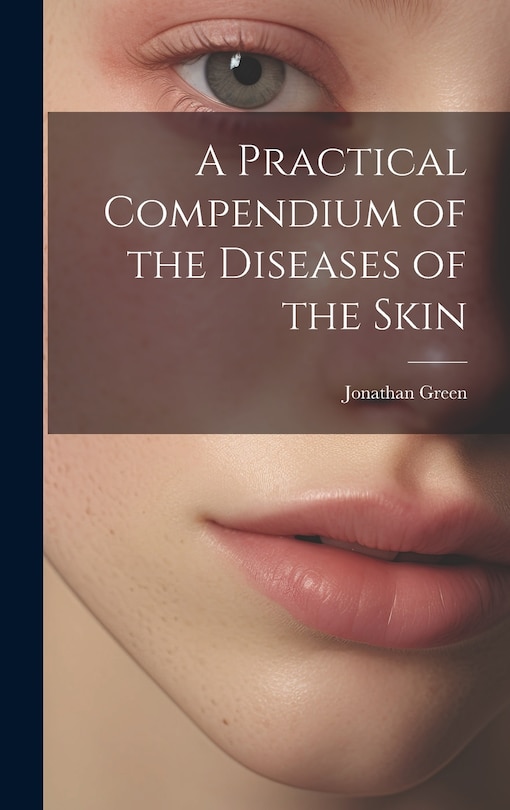 Front cover_A Practical Compendium of the Diseases of the Skin