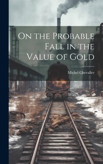 Front cover_On the Probable Fall in the Value of Gold