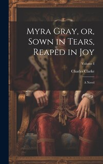 Front cover_Myra Gray, or, Sown in Tears, Reaped in Joy