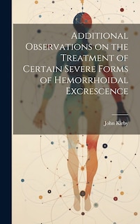 Front cover_Additional Observations on the Treatment of Certain Severe Forms of Hemorrhoidal Excrescence
