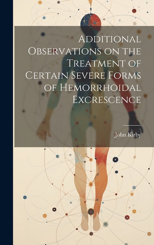 Front cover_Additional Observations on the Treatment of Certain Severe Forms of Hemorrhoidal Excrescence