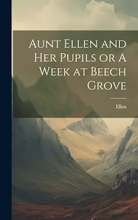 Couverture_Aunt Ellen and her Pupils or A Week at Beech Grove