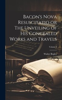 Front cover_Bacon's Nova Resuscitatio or The Unveiling of His Concealed Works and Travels; Volume I