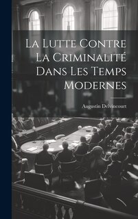 Front cover_La Lutte Contre la Criminalité dans les Temps Modernes