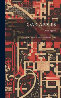 Couverture_Oak Apples; Otherwise Double Acrostics and Buried Cities