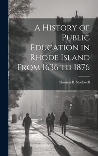 Couverture_A History of Public Education in Rhode Island From 1636 to 1876
