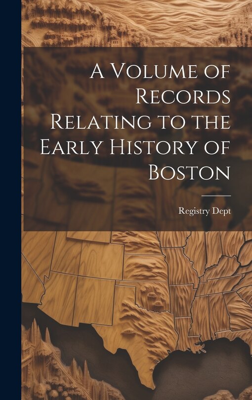 Couverture_A Volume of Records Relating to the Early History of Boston