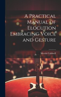 Front cover_A Practical Manual of Elocution Embracing Voice and Gesture