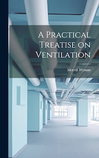 Front cover_A Practical Treatise on Ventilation