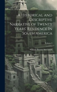 Front cover_A Historical and Descriptive Narrative of Twenty Years' Residence In South America; Volume I