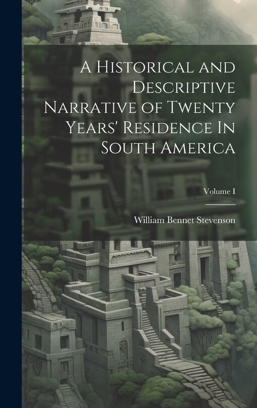 Front cover_A Historical and Descriptive Narrative of Twenty Years' Residence In South America; Volume I