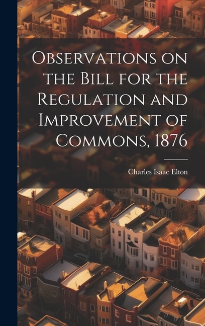 Observations on the Bill for the Regulation and Improvement of Commons, 1876