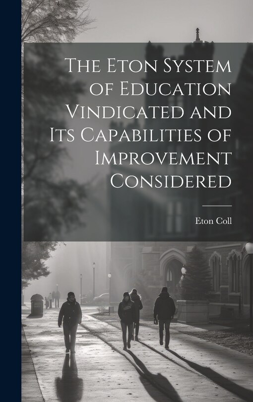 Couverture_The Eton System of Education Vindicated and Its Capabilities of Improvement Considered