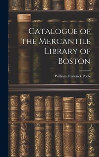 Catalogue of the Mercantile Library of Boston