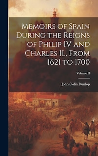 Couverture_Memoirs of Spain During the Reigns of Philip IV and Charles II., From 1621 to 1700; Volume II