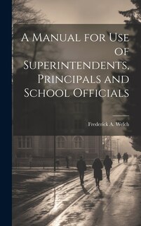 Front cover_A Manual for Use of Superintendents, Principals and School Officials
