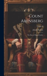 Couverture_Count Arensberg; The Days of Martin Luther; Volume II