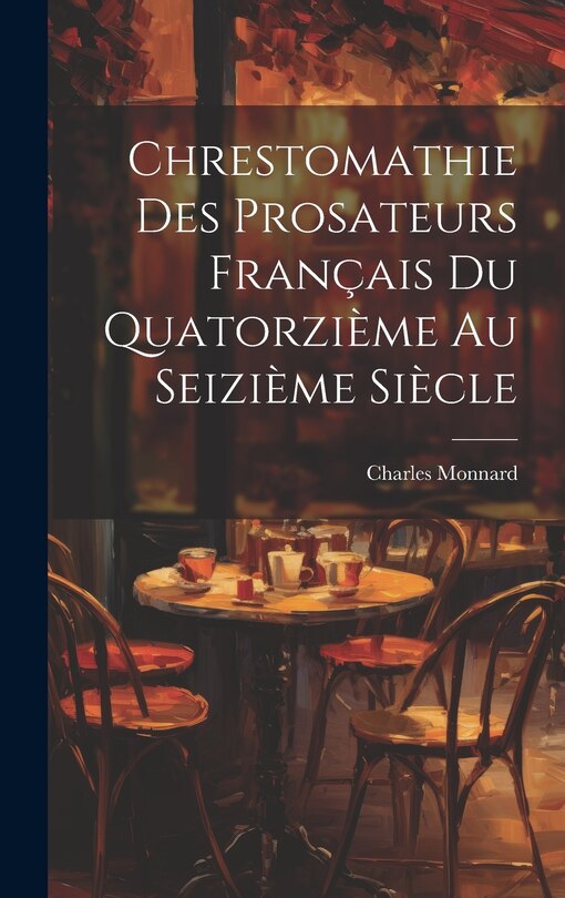 Front cover_Chrestomathie des Prosateurs Français du Quatorzième au Seizième Siècle