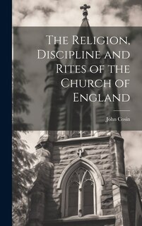 Front cover_The Religion, Discipline and Rites of the Church of England