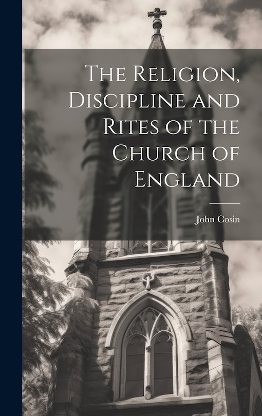 Front cover_The Religion, Discipline and Rites of the Church of England