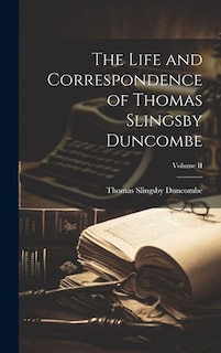 Front cover_The Life and Correspondence of Thomas Slingsby Duncombe; Volume II