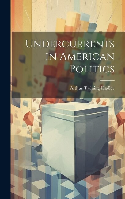 Couverture_Undercurrents in American Politics