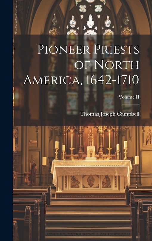 Front cover_Pioneer Priests of North America, 1642-1710; Volume II