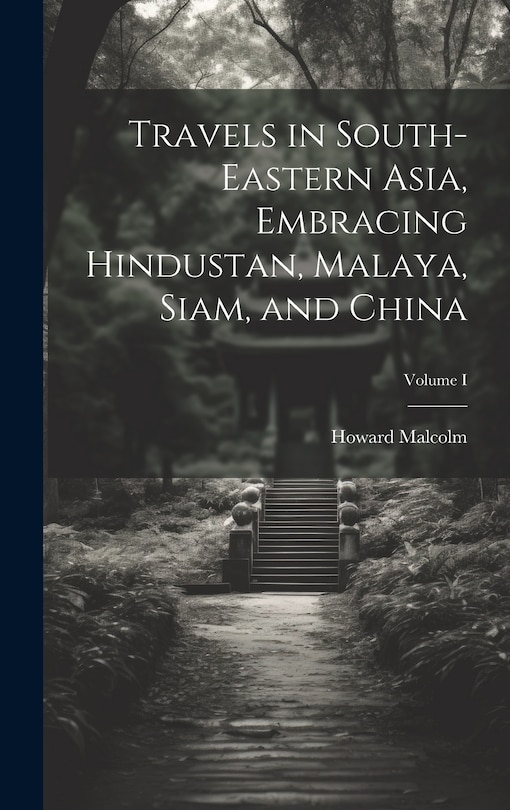 Front cover_Travels in South-Eastern Asia, Embracing Hindustan, Malaya, Siam, and China; Volume I