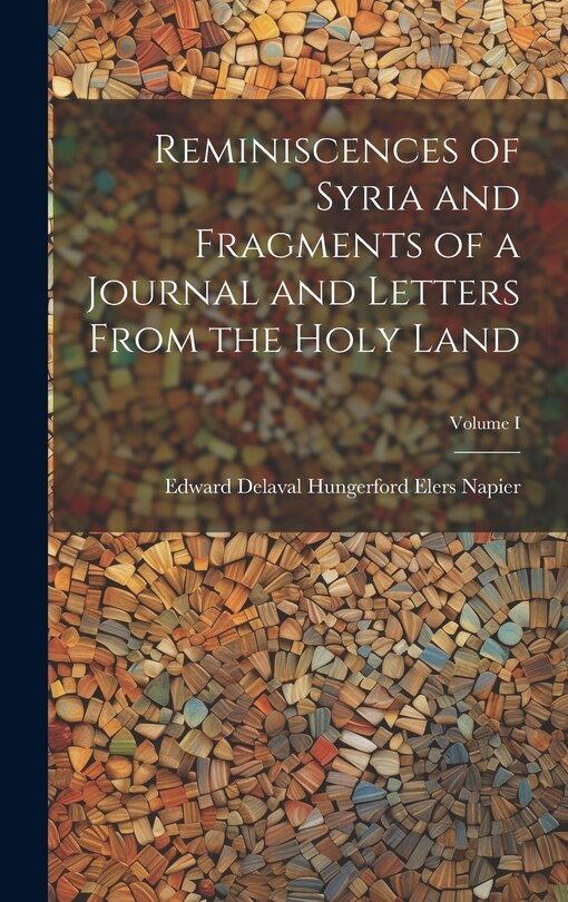 Front cover_Reminiscences of Syria and Fragments of a Journal and Letters From the Holy Land; Volume I