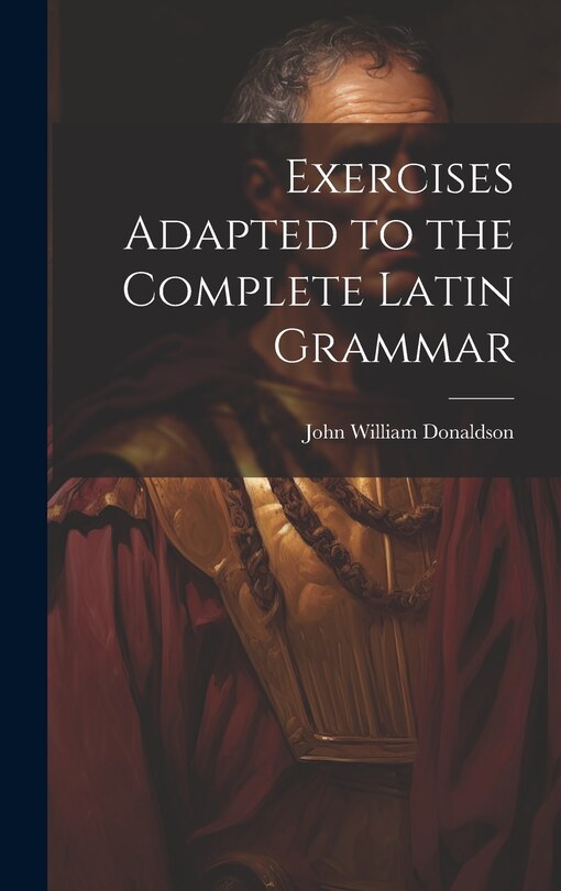 Couverture_Exercises Adapted to the Complete Latin Grammar