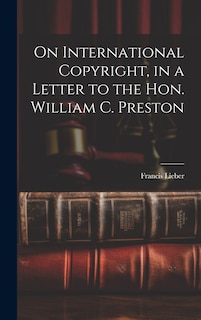 Front cover_On International Copyright, in a Letter to the Hon. William C. Preston