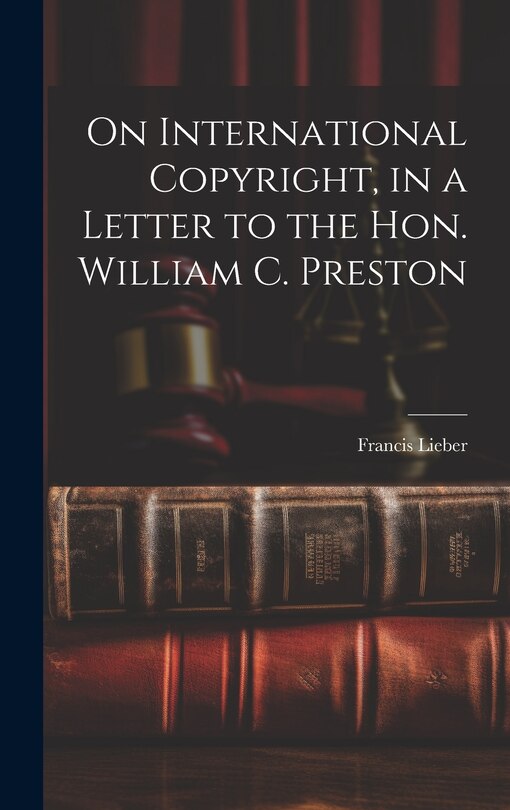 Front cover_On International Copyright, in a Letter to the Hon. William C. Preston