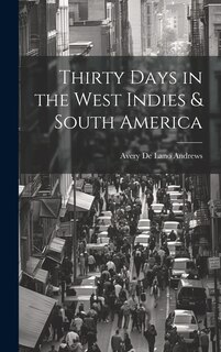 Front cover_Thirty Days in the West Indies & South America