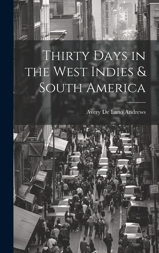 Front cover_Thirty Days in the West Indies & South America