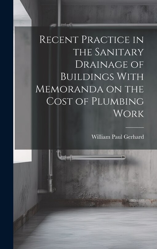 Front cover_Recent Practice in the Sanitary Drainage of Buildings With Memoranda on the Cost of Plumbing Work