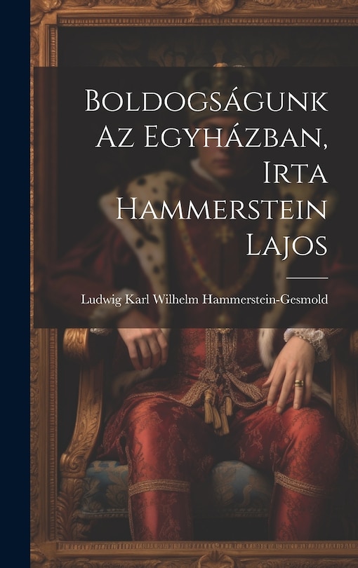 Front cover_Boldogságunk az Egyházban, Irta Hammerstein Lajos