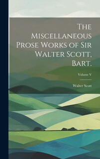 Couverture_The Miscellaneous Prose Works of Sir Walter Scott, Bart.; Volume V