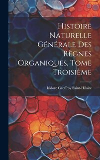 Couverture_Histoire Naturelle Générale des Règnes Organiques, Tome Troisième