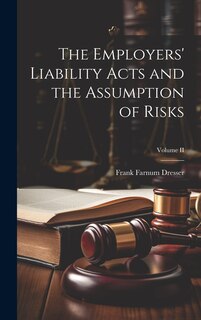 Couverture_The Employers' Liability Acts and the Assumption of Risks; Volume II