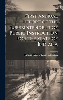Front cover_First Annual Report of the Superintendent of Public Instruction for the State of Indiana