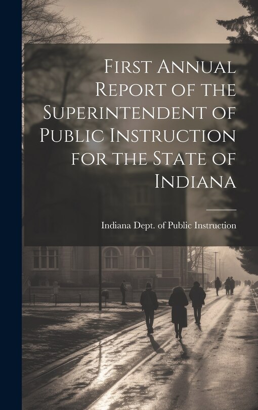 Front cover_First Annual Report of the Superintendent of Public Instruction for the State of Indiana