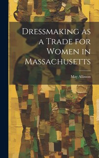 Couverture_Dressmaking as a Trade for Women in Massachusetts