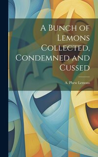 Front cover_A Bunch of Lemons Collected, Condemned and Cussed