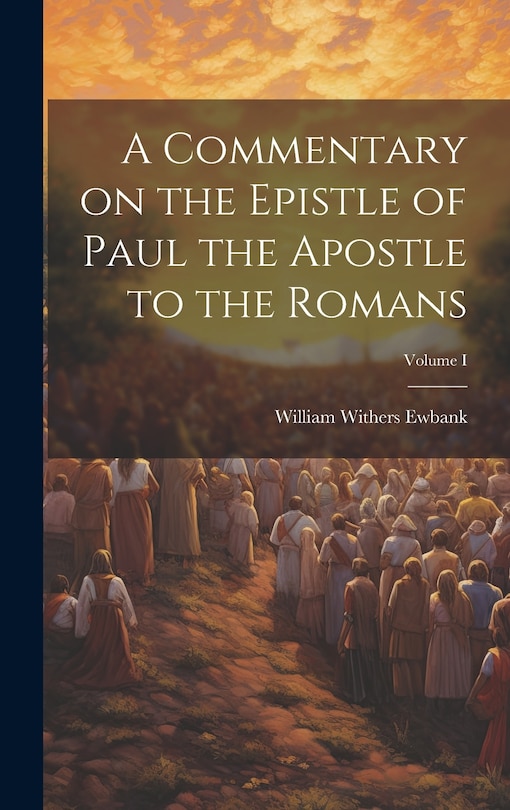 Front cover_A Commentary on the Epistle of Paul the Apostle to the Romans; Volume I