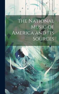 Front cover_The National Music of America and Its Sources