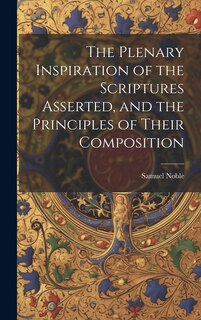 Couverture_The Plenary Inspiration of the Scriptures Asserted, and the Principles of Their Composition