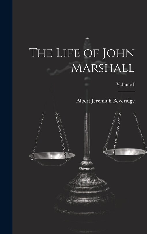 Front cover_The Life of John Marshall; Volume I