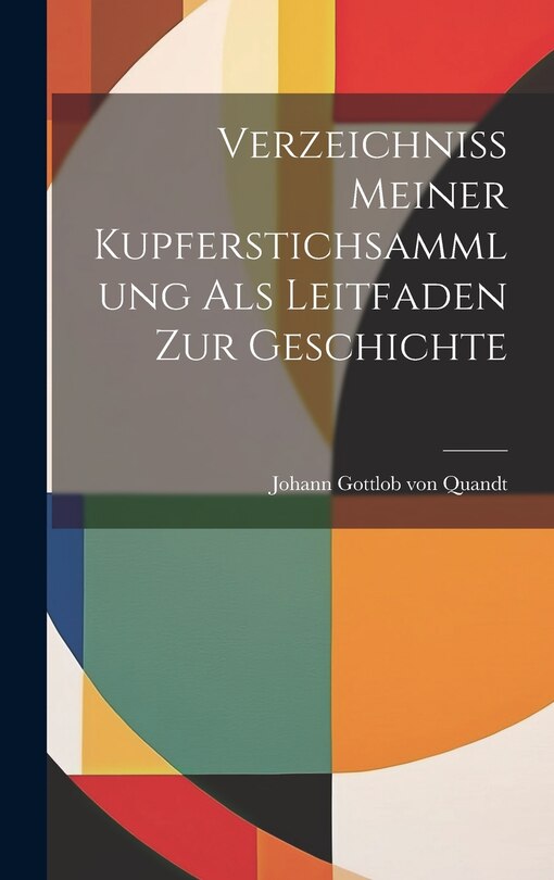 Front cover_Verzeichniss Meiner Kupferstichsammlung als Leitfaden zur Geschichte